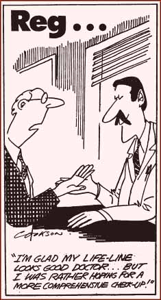 Patient: 'I am glad that make life line looks good doctor... but I was rather hoping for a more comprehensive check-up'.